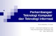Materi 1 & 2 - Perkembangan Teknologi Komputer & Teknologi Informasi