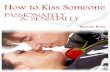 How To Kiss Someone Passionately and Sensually