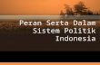 Peran Serta Dalam Sistem Politik Indonesia