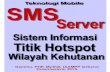 Skripsi dan Tesis SMS Gateway - Aplikasi SMS Server - Sistem Informasi Titik Hotspot Wilayah Kehutanan Berbasis SMS Auto Replay