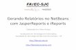 Tutorial Gerando Relatrios Com Jasper Reports e iReports No Netbeans Presentation Transcript 12715