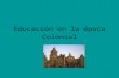 Educacion en La Epoca Colonial Diapositiva