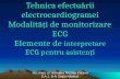 Tehnica efectuarii ECG. Modalitati monitorizare ECG. Elemente interpretare ECG asistenti.
