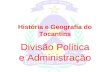 92087616 Historia e Geografia Do Tocantins Divisao Politica Administracao
