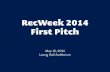 RecWeek 2014 First Pitch