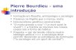 Pierre bourdieu – uma introdução