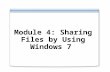 Module 4   sharing files by using windows 7