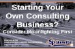 Starting Your Own Consulting Business? Consider Moonlighting First (Slides)
