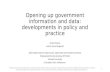 Opening up government information and data: developments in policy and practice
