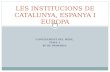 Les institucions de catalunya, espanya i europa