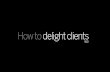 How To Delight Clients