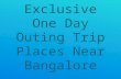 Exclusive one day outing trip places near bangalore