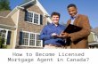 Criteria to be Full-Filled While Becoming Licensed Mortgage Agent in Canada