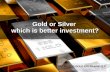 Gold or Silver – which is better investment?