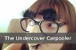 The Undercover Carpooler