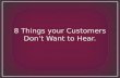 8 Things Your Customers Don't Want to Hear