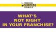 What's not right in YOUR FRANCHISE?