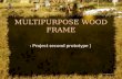 Multipurpose wood frame week 9