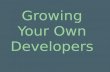 Growing Your Own Developers