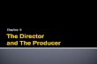 Chapter six the director and the producer power point   copy