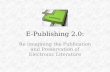 Electronic Publishing 2.0: Reimagining the Publication and Preservation of E Literature