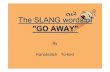 The slang words of go away