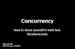Concurrency: how to shoot yourself in both feet. Simultaneously.