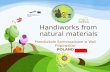 Handiworks from natural materials