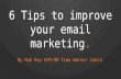 6 TIps for improving your eMail Campaigns by Rob Roy