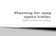 Planning: Soap Opera Trailer.