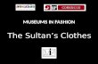 Museums in Fashion - PPT reconstruction of the sultan's clothes