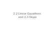 2.2 linear equations and 2.3 Slope