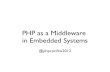 (phpconftw2012) PHP as a Middleware in Embedded Systems
