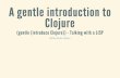 (gentle (introduction Clojure))
