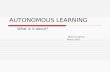 Autonomous Learning -what is it about?