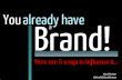 You already have a brand! - Ned Potter