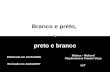 BRANCO PRETO -PRETO BRANCO