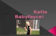 Katie babyface!