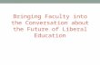 Bringing Faculty into the Conversation about the Future of Liberal Education AACU 2014
