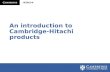 Introduction to Cambridge-Hitachi products