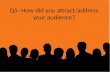 Q5  how did you attract your audience?