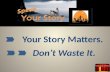 Three vital elements of story for speakers.  Your Story Matters.  Don't Waste it