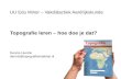 Topografie in de Klas - Vakdidactiek aardrijkskunde - Educatieve Minor Universiteit Utrecht