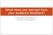 What have you learned from your audience feedback media A2