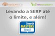 Levando a SERP at© o limite, e al©m! - Search Masters 2012