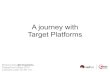 A journey with Target Platforms