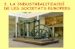 3. La industrialització de les societats europees.