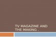 Tv magazine and the making