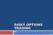 Risky Options Trading
