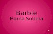 Barbie Mamá Soltera